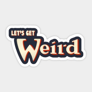 Let's Get Weird Sticker